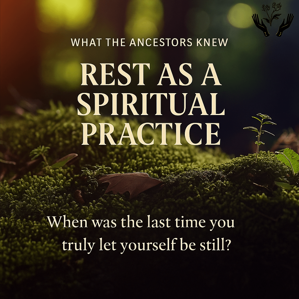 What the Ancestors Knew: Rest as a Spiritual Practice - Ministry of Neteru Apothecary